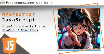 Cosa sono i Generator in JavaScript? Scopri tutte le potenzialità dei Generatori!